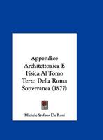 Appendice Architettonica E Fisica Al Tomo Terzo Della Roma Sotterranea 1162420251 Book Cover
