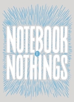 Notebook of Nothings 1938073916 Book Cover