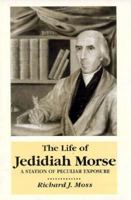 The Life of Jedidiah Morse: A Station of Peculiar Exposure 0870498681 Book Cover