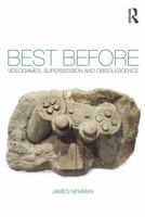Best Before: Videogames, Supersession and Obsolescence 0415577926 Book Cover