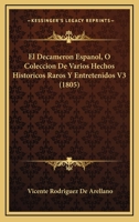 El Decameron Espanol, O Coleccion De Varios Hechos Historicos Raros Y Entretenidos V3 (1805) 117519428X Book Cover