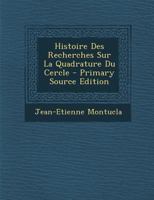 Histoire Des Recherches Sur La Quadrature Du Cercle - Primary Source Edition 1295617749 Book Cover