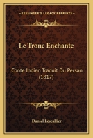 Le Trone Enchante Conte Indien Traduit Du Persan... 2329598114 Book Cover