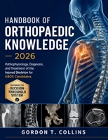 Handbook 0f Orthopaedic Knowledge 2026: Pathophysiology, Diagnosis, and Treatment of the Injured Skeleton for ABOS Candidates B0H4KW5676 Book Cover