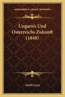 Ungarn's Und Osterreichs Zukunft (1848) 1160266441 Book Cover