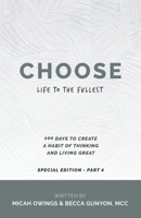 Choose Life to the Fullest: 100 Days to Create a Habit of Thinking and Living Great 1664233660 Book Cover