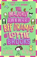 The Majorly Awkward Bff Dramas of Lottie Brooks 0241676886 Book Cover