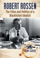 Robert Rossen: The Films and Politics of a Blacklisted Idealist 0786469811 Book Cover
