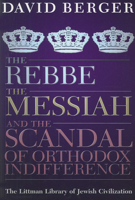 The Rebbe, the Messiah, and the Scandal of Orthodox Indifference 1904113753 Book Cover