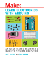 Learn Electronics with Arduino: An Illustrated Beginner's Guide to Physical Computing 1680453742 Book Cover