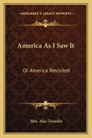 America as I Saw It; Or, America Revisited 0548466440 Book Cover
