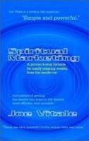 Spiritual Marketing: A Proven 5-Step Formula for Easily Creating Wealth from the Inside Out 0759614318 Book Cover