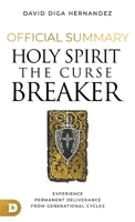 The Official Summary for Holy Spirit: The Curse Breaker: Experience Permanent Deliverance from Generational Cycles 0768483816 Book Cover
