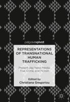 Representations of Transnational Human Trafficking: Present-Day News Media, True Crime, and Fiction 3319782134 Book Cover