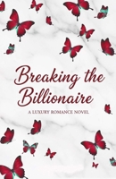 Breaking the Billionaire: A Fake Marriage Enemies to Lovers Billionaire Romance B0FSCMK85S Book Cover