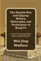 The Shaolin Way and Qigong: History, Philosophy, and Techniques of Kung Fu: From the Ancient Temple to Modern Practice—A Guide to Forms, Self-Defense, and Mental Discipline B0FQYFKM87 Book Cover