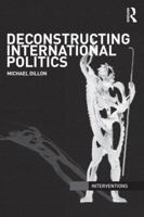 Deconstructing International Politics 0415556708 Book Cover