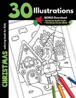 Christmas Coloring Book For Kids: 30 Christmas Illustrations For Children Boys Girls Coloring Gift Book, One Sided Printing Safe for Markers Cartoon Drawings Pages Santa Presents Elves Snowman and Sno 1705915396 Book Cover