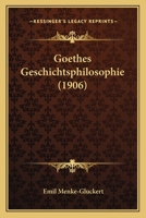 Goethes Geschichtsphilosophie (1906) 1141679035 Book Cover