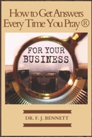 How to Get Answers Every Time You Pray... For Your Business B092P76T5G Book Cover