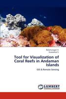 Tool for Visualization of Coral Reefs in Andaman Islands: GIS & Remote Sensing 3659156078 Book Cover