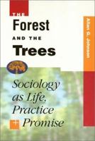 The Forest and the Trees: Sociology As Life, Practice, and Promise 1592138764 Book Cover