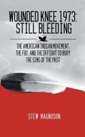 Wounded Knee 1973: Still Bleeding 0985299614 Book Cover