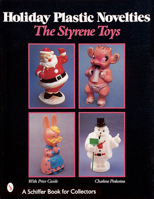 Holiday Plastic Novelties: The Styrene Toys (Schiffer Book for Collectors) 0764307819 Book Cover