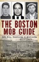 The Boston Mob Guide: Hit Men, Hoodlums & Hideouts (True Crime) 1609494202 Book Cover