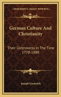 German Culture And Christianity: Their Controversy In The Time 1770-1880 1357236417 Book Cover