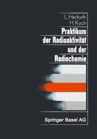Praktikum der Radioaktivitat und der Radiochemie (Lehrbucher und Monographien aus dem Gebiete der exakten Wissenschaften : Physikalische Reihe ; Bd. 8) 3034854110 Book Cover