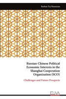 Russian-Chinese Political Economic Interests in the Shanghai Cooperation Organization (SCO): Challenges and Future Prospects 9999319688 Book Cover