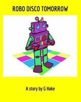 ROBO DISCO TOMORROW 1364161834 Book Cover