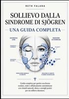 Sollievo dalla sindrome di Sjögren: Guida completa per gestire secchezza oculare, orale e affaticamento autoimmune con rimedi naturali, dieta e ... per un sollievo duraturo. (Italian Edition) B0GYKJJL6Y Book Cover