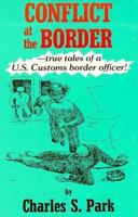 Conflict at the Border: True Tales of a U.S. Customs Border Officer! 0914846418 Book Cover