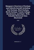 Mangum's Directory of Durham and Suburbs [serial]: Including East Durham, West Durham, North Durham, Trinity College, Brookstown, and Hayti : With Valuable Historical Data : Illustrated: 1897 1377008959 Book Cover