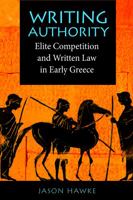 Writing Authority: Elite Competition and Written Law in Early Greece 0875804381 Book Cover