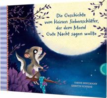 Die Geschichte vom kleinen Siebenschläfer, der dem Mond Gute Nacht sagen wollte 3522459490 Book Cover