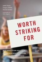 Worth Striking for: Why Education Policy Is Every Teacher's Concern (Lessons from Chicago) 0807756261 Book Cover