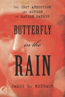 Butterfly in the Rain: The 1927 Abduction and Murder of Marion Parker 1442251190 Book Cover