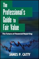 The Professional's Guide to Fair Value: The Future of Financial Reporting 1118004388 Book Cover