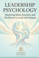 Leadership Psychology: Mastering Mind, Emotion, and Resilience to Lead with Purpose (The 21 Books of the 21st Century: A book series to Understand ... and the future — with Clarity and Purpose) B0GHS6628G Book Cover