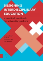 Designing Interdisciplinary Education: A Practical Handbook for University Teachers 946298476X Book Cover