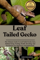 LEAF TAILED GECKO: The Ultimate Guide To Leaf Tailed Gecko Care, Habitat Setup, Feeding, Health, Breeding, And Enrichment For Beginners And Enthusiasts. B0FJ8VD9TS Book Cover