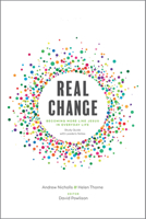 Real Change: Becoming More Like Jesus in Everyday Life 1948130033 Book Cover