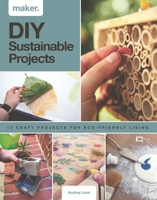 Maker. Sustainable : 15 Step-By-step Projects for Eco-friendly Living 1787393976 Book Cover