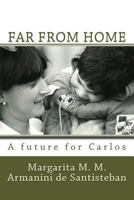 Far From Home: A Future for Carlos 1500599018 Book Cover