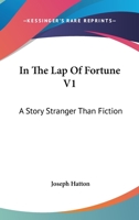 In The Lap Of Fortune V1: A Story Stranger Than Fiction 1241210209 Book Cover