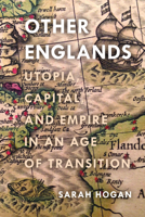 Other Englands: Utopia, Capital, and Empire in an Age of Transition 1503605167 Book Cover