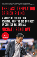 The Last Temptation of Rick Pitino: A Story of Corruption, Scandal, and the Big Business of College Basketball 0399563296 Book Cover